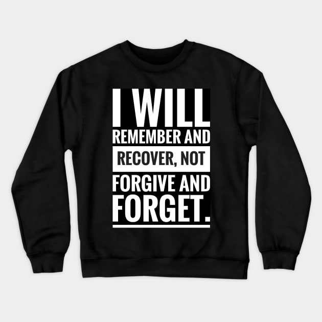 i will remember and recover not forgive and forget Crewneck Sweatshirt by artoriaa